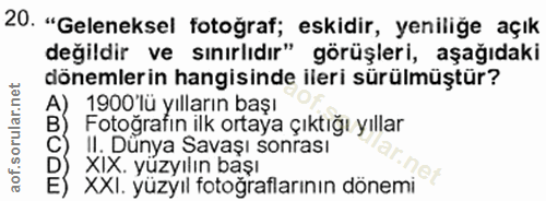 20. soru: "Geleneksel fotoğraf; eskidir, yeniliğe açık değildir ve sınırlıdır" görüşleri, aşağıdaki dönemlerin hangisinde ileri…