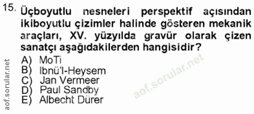 15. soru: Üçboyutlu nesneleri perspektif açısından ikiboyutlu çizimler halinde gösteren mekanik araçları, XV. yüzyılda gravür o…