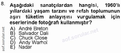 8. soru: Aşağıdaki sanatçılardan hangisi, 1960'li yıllardaki yaşam tarzını ve refah toplumunun aşırı tüketim anlayışını vurgul…