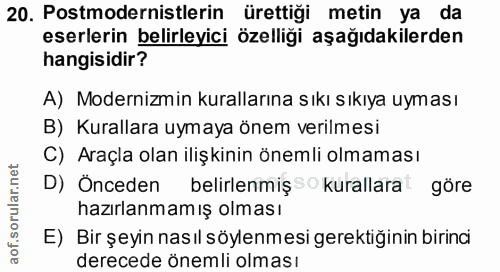 20. soru: Postmodernistlerin ürettiği metin ya da eserlerin belirleyici özelliği aşağıdakilerden hangisidir? A) Modernizmin kur…