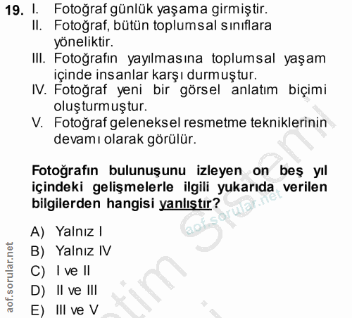 19. soru: 1. Fotoğraf günlük yaşama girmiştir. II. Fotoğraf, bütün toplumsal sınıflara yöneliktir. III. Fotoğrafın yayılmasına…