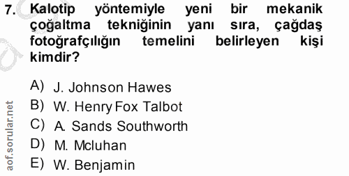 7. soru: Kalotip yöntemiyle yeni bir mekanik çoğaltma tekniğinin yanı sıra, çağdaş fotoğrafçılığın temelini belirleyen kişi ki…