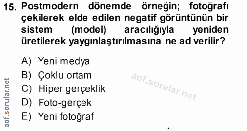 15. soru: Postmodern dönemde örneğin; fotoğrafı çekilerek elde edilen negatif görüntünün bir sistem (model) aracıliğıyla yenide…