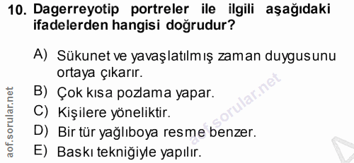 10. soru: Dagerreyotip portreler ile ilgili aşağıdaki ifadelerden hangisi doğrudur? A) Sükunet ve yavaşlatılmış zaman duygusunu…