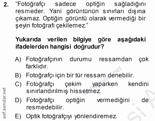 2. soru: "Fotoğrafçı sadece optiğin sağladığını resmeder. Yani görüntünün sınırları dışına çıkamaz. Optiğin görüntü olarak ver…
