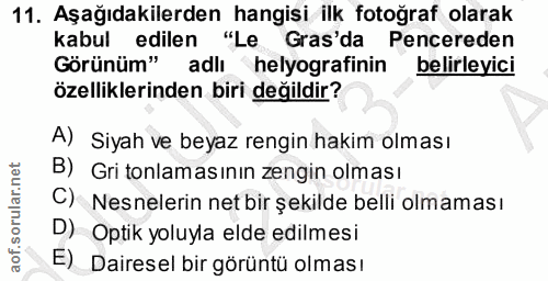 11. soru: Aşağıdakilerden hangisi ilk fotoğraf olarak kabul edilen "Le Gras'da Pencereden Görünüm" adlı helyografinin belirleyi…