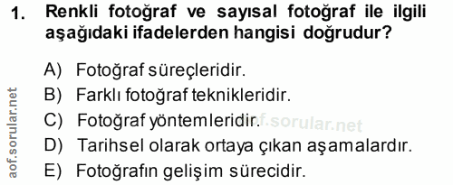1. soru: Renkli fotoğraf ve sayısal fotoğraf ile ilgili aşağıdaki ifadelerden hangisi doğrudur? A) Fotoğraf süreçleridir. B) F…