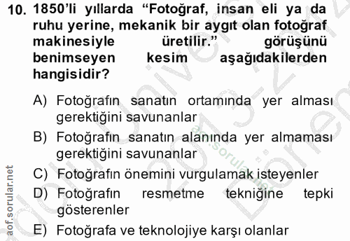 10. soru: 1850'li yıllarda "Fotoğraf, insan eli ya da ruhu yerine, mekanik bir aygıt olan fotoğraf makinesiyle üretilir." görüş…