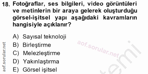 18. soru: Fotoğraflar, ses bilgileri, video görüntüleri ve metinlerin bir araya gelerek oluşturduğu görsel-işitsel yapı aşağıda…