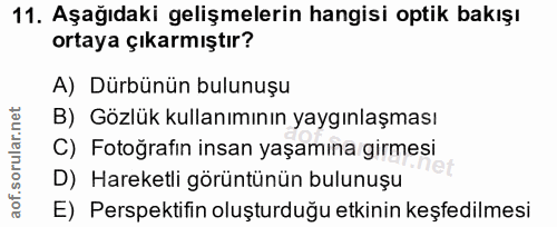 11. soru: Aşağıdaki gelişmelerin hangisi optik bakışı ortaya çıkarmıştır? A) Dürbünün bulunuşu B) Gözlük kullanımının yaygınlaş…