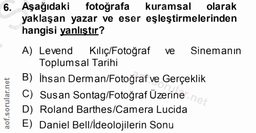 6. soru: Aşağıdaki fotoğrafa kuramsal olarak yaklaşan yazar ve eser eşleştirmelerinden hangisi yanlıştır? A) Levend Kılıç/Foto…