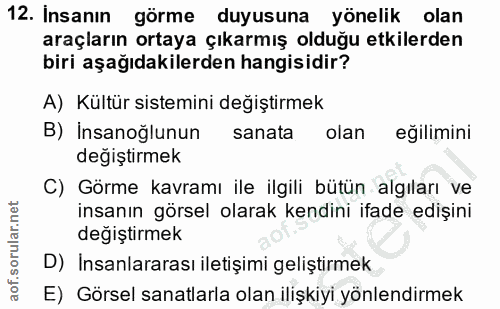 12. soru: Insanın görme duyusuna yönelik olan araçların ortaya çıkarmış olduğu etkilerden biri aşağıdakilerden hangisidir? A) K…