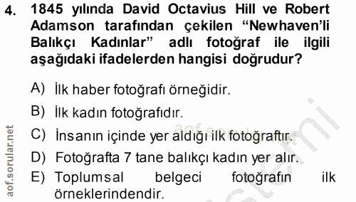 4. soru: 1845 yılında David Octavius Hill ve Robert Adamson tarafından çekilen "Newhaven'li Balıkçı Kadınlar" adlı fotoğraf il…