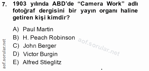 7. soru: 1903 yılında ABD'de "Camera Work" adlı fotoğraf dergisini bir yayın organı haline getiren kişi kimdir? B) H. Peach Ro…
