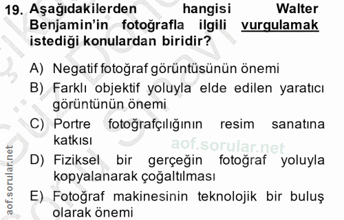 19. soru: Aşağıdakilerden hangisi Walter Benjamin'in fotoğrafla ilgili vurgulamak istediği konulardan biridir? A) Negatif fotoğ…