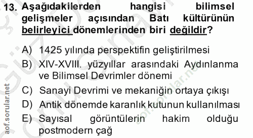 13. soru: Aşağıdakilerden hangisi bilimsel gelişmeler açısından Batı kültürünün belirleyici dönemlerinden biri değildir? A) 142…