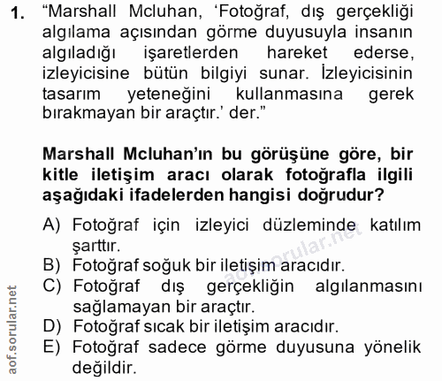 1. soru: "Marshall Mcluhan, 'Fotoğraf, dış gerçekliği algılama açısından görme duyusuyla insanın algıladığı işaretlerden harek…