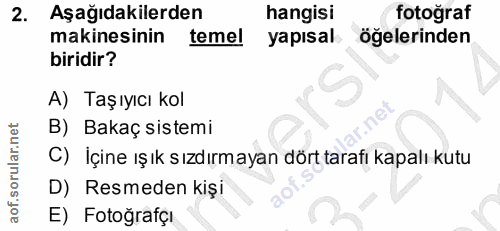 2. soru: Aşağıdakilerden hangisi fotoğraf makinesinin temel yapısal ögelerinden biridir? A) Taşıyıcı kol B) Bakaç sistemi C) İ…