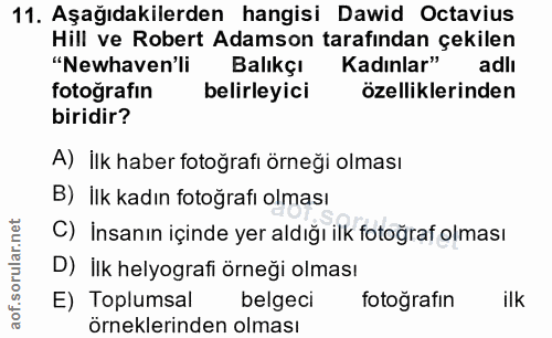 11. soru: Aşağıdakilerden hangisi Dawid Octavius Hill ve Robert Adamson tarafından çekilen "Newhaven'li Balıkçı Kadınlar" adlı…