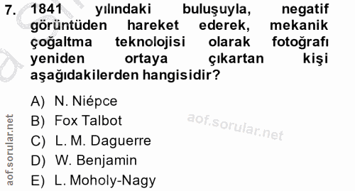 7. soru: 1841 yılındaki buluşuyla, negatif görüntüden hareket ederek, mekanik çoğaltma teknolojisi olarak fotoğrafı yeniden or…