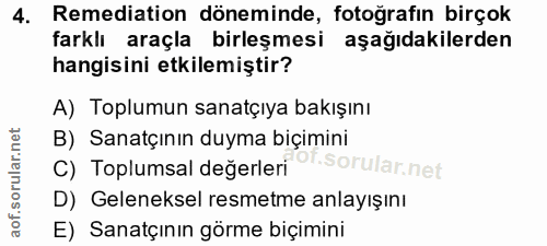4. soru: Remediation döneminde, fotoğrafın birçok farklı araçla birleşmesi aşağıdakilerden hangisini etkilemiştir? A) Toplumun…