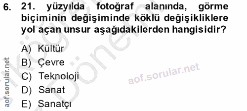 6. soru: 21. yüzyılda fotoğraf alaninda, görme biçiminin değişiminde köklü değişikliklere yol açan unsur aşağıdakilerden hangi…