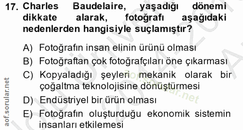 17. soru: Charles Baudelaire, yaşadığı dönemi dikkate alarak, fotografı aşağıdaki nedenlerden hangisiyle suçlamıştır? A) Fotoğr…