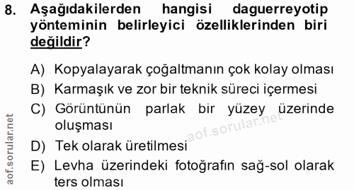8. soru: Aşağıdakilerden hangisi daguerreyotip yönteminin belirleyici özelliklerinden biri değildir? A) Kopyalayarak çoğaltman…