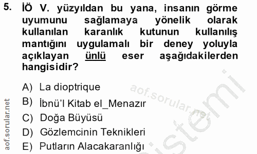 5. soru: IÖ V. yüzyıldan bu yana, insanın görme uyumunu sağlamaya yönelik olarak kullanılan karanlık kutunun kullanılış mantığ…