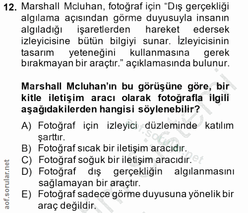 12. soru: Marshall Mcluhan, fotoğraf için "Dış gerçekliği algılama açısından görme duyusuyla insanın algıladığı işaretlerden ha…