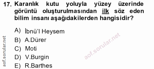 17. soru: Karanlık kutu yoluyla yüzey üzerinde görüntü oluşturulmasından ilk söz eden bilim insanı aşağıdakilerden hangisidir?…