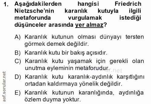 1. soru: Aşağıdakilerden hangisi Friedrich Nietzsche'nin karanlık kutuyla ilgili metaforunda vurgulamak istediği düşünceler ar…