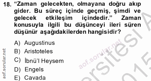 18. soru: "Zaman gelecekten, olmayana doğru akıp gider. Bu süreç içinde geçmiş, șimdi ve gelecek etkileşim içindedir." Zaman ko…