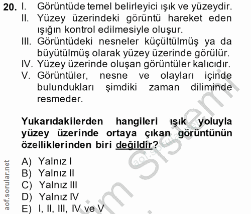 20. soru: I. Görüntüde temel belirleyici ışık ve yüzeydir. II. Yüzey üzerindeki görüntü hareket eden ışığın kontrol edilmesiyle…