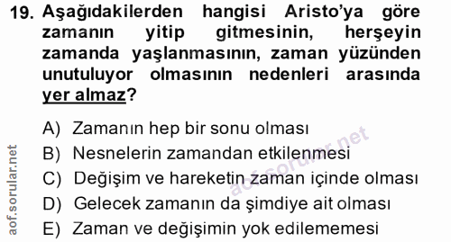 19. soru: Aşağıdakilerden hangisi Aristo'ya göre zamanın yitip gitmesinin, herşeyin zamanda yaşlanmasının, zaman yüzünden unutu…