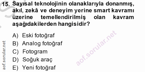 15. soru: Sayısal teknolojinin olanaklarıyla donanmış, akıl, zekâ ve deneyim yerine smart kavramı üzerine temellendirilmiş olan…
