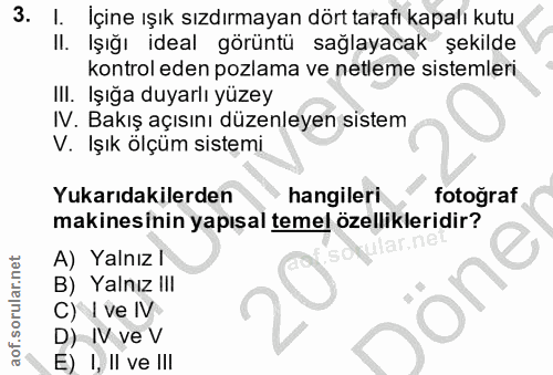 3. soru: I. İçine ışık sızdırmayan dört tarafı kapalı kutu Il. Işığı ideal görüntü sağlayacak şekilde kontrol eden pozlama ve…