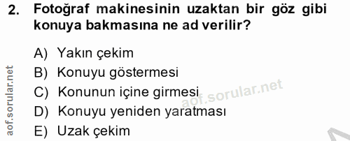 2. soru: Fotoğraf makinesinin uzaktan bir göz gibi konuya bakmasına ne ad verilir? A) Yakın çekim B) Konuyu göstermesi f. C) K…