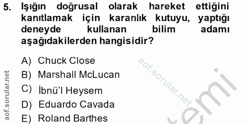 5. soru: Işığın doğrusal olarak hareket ettiğini kanıtlamak için karanlık kutuyu, yaptığı deneyde kullanan bilim adamı aşağıda…