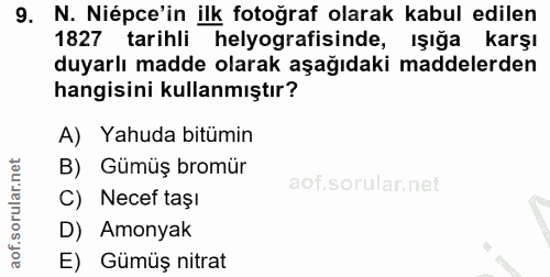 9. soru: N. Niépce'in ilk fotoğraf olarak kabul edilen 1827 tarihli helyografisinde, ışığa karşı duyarlı madde olarak aşağıdak…