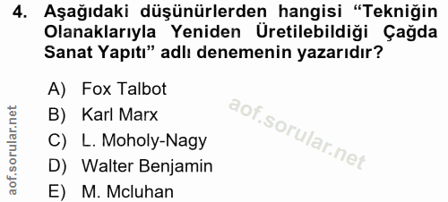 4. soru: Aşağıdaki düşünürlerden hangisi "Tekniğin Olanaklarıyla Yeniden Üretilebildiği Çağda Sanat Yapıtı" adlı denemenin yaz…