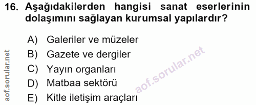 16. soru: Aşağıdakilerden hangisi sanat eserlerinin dolaşımını sağlayan kurumsal yapılardır? A) Galeriler ve müzeler B) Gazete…