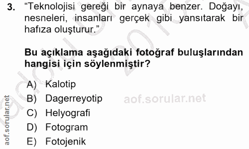 3. soru: "Teknolojisi gereği bir aynaya benzer. Doğayı, nesneleri, insanları gerçek gibi yansıtarak bir hafıza oluşturur." Bu…