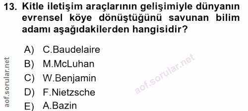 13. soru: Kitle iletişim araçlarının gelişimiyle dünyanın evrensel köye dönüştüğünü savunan bilim adamı aşağıdakilerden hangisi…