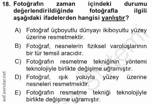 18. soru: Fotoğrafın zaman içindeki durumu değerlendirildiğinde fotografla ilgili aşağıdaki ifadelerden hangisi yanlıştır? A) F…