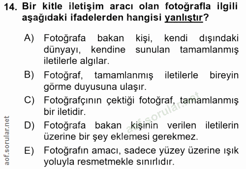 14. soru: Bir kitle iletişim aracı olan fotoğrafla ilgili aşağıdaki ifadelerden hangisi yanlıştır? A) Fotoğrafa bakan kişi, ken…