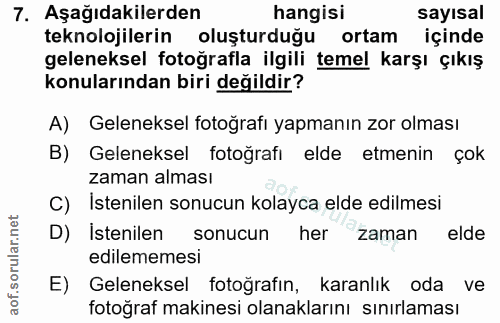 7. soru: Aşağıdakilerden hangisi sayısal teknolojilerin oluşturduğu ortam içinde geleneksel fotoğrafla ilgili temel karşı çıkı…