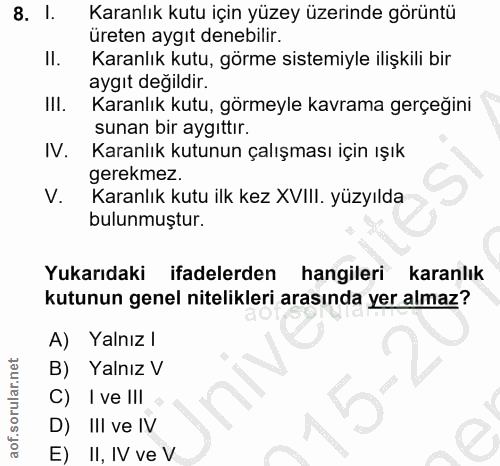 8. soru: I. Karanlık kutu için yüzey üzerinde görüntü üreten aygıt denebilir. Karanlık kutu, görme sistemiyle ilişkili bir ayg…