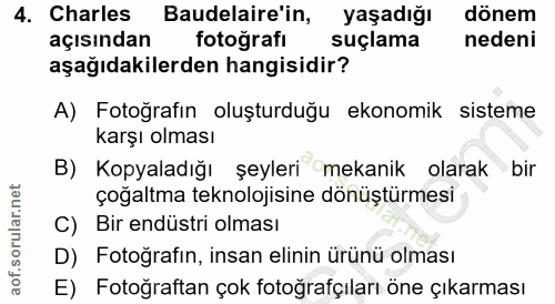 4. soru: Charles Badelaire'in, yaşadığı dönem açısından fotoğrafı suçlama nedeni aşağıdakilerden hangisidir? A) Fotoğrafin olu…