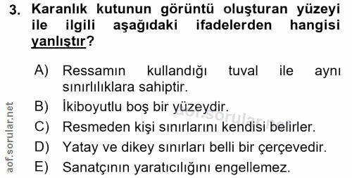 3. soru: Karanlık kutunun görüntü oluşturan yüzeyi ile ilgili aşağıdaki ifadelerden hangisi yanlıştır? A) Ressamin kullandiğı…